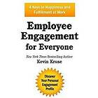 Employee Engagement for Everyone: 4 Keys to Happiness and Fulfillment at Work