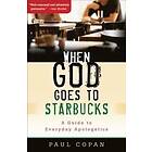 When God Goes to Starbucks – A Guide to Everyday Apologetics