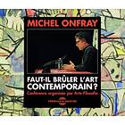 Michel Onfray Faut-Il Brûler L'art Contemporain? CD