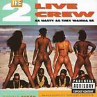 The 2 Live Crew As Nasty They Wanna Be CD