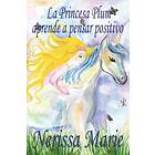 La Princesa Plum aprende a pensar positivo (cuentos infantiles, libros infantiles, libros para los ninos, libros para ninos, libros para beb