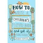 How to Write a Children's Picture Book and Get it Published, 2nd Edition