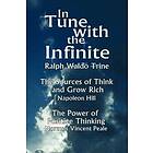 In Tune with the Infinite (the Sources of Think and Grow Rich by Napoleon Hill &; the Power of Positive Thinking by Norman Vincent Peale)