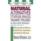 Natural Alternatives to Nexium, Maalox, Tagamet, Prilosec &; Other Acid Blockers