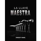 La Llave Maestra / The Master Key System by Charles F. Haanel