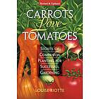 Carrots Love Tomatoes: Secrets of Companion Planting for Successful Gardening