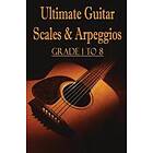 Ultimate Guitar Scales & Arpeggios: Grade 1 to 8: Sheet Music for Guitar