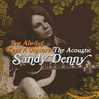 Sandy Denny I've Always Kept A Unicorn The Acoustic CD