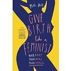 Give Birth Like a Feminist