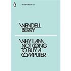 Wendell Berry: Why I Am Not Going to Buy a Computer