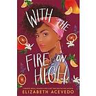 Elizabeth Acevedo: With the Fire on High