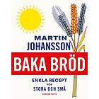 Martin Johansson: Baka bröd enkla recept för stora och små