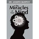 Dr Joseph Murphy: The Miracles of Your Mind