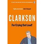Jeremy Clarkson: For Crying Out Loud
