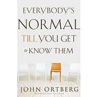 John Ortberg: Everybody's Normal Till You Get to Know Them