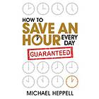 Michael Heppell: How to Save An Hour Every Day