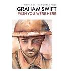 Graham Swift: Wish You Were Here