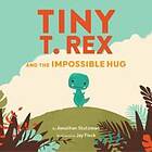 Jonathan Stutzman: Tiny T. Rex and the Impossible Hug