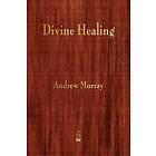 Andrew Murray: Divine Healing