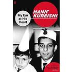 Hanif Kureishi: My Ear at His Heart