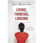 Siri Hustvedt: Living, Thinking, Looking