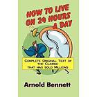 Arnold Bennett: How to Live on 24 Hours a Day