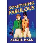 Alexis Hall: Something Fabulous