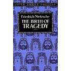 Friedrich Wilhelm Nietzsche: The Birth of Tragedy