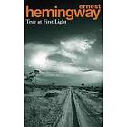 Ernest Hemingway: True At First Light