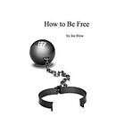 Joe Blow: How to Be Free