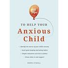 Poppy O'Neill: 101 Tips to Help Your Anxious Child