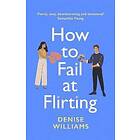 Denise Williams: How to Fail at Flirting