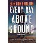 Glen Erik Hamilton: Every Day Above Ground