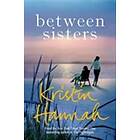 Kristin Hannah: Between Sisters