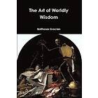 Balthasar Gracian: The Art of Worldly Wisdom