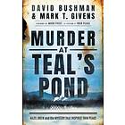David Bushman, Mark T Givens: Murder at Teal's Pond