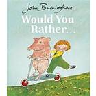 John Burningham: Would You Rather?