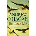 Andrew O'Hagan: Be Near Me
