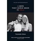 Tucker Max: I Hope They Serve Beer in Hell