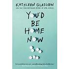 Kathleen Glasgow: You'd Be Home Now