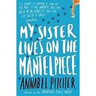 Annabel Pitcher: My Sister Lives on the Mantelpiece