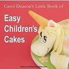 Carol Deacon: Carol Deacon's Little Book of Easy Children's Cakes