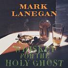 Mark Lanegan Whiskey For The Holy Ghost LP