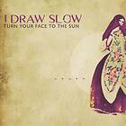 I Draw Slow Turn To The Sun CD