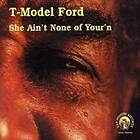 T-Model She Ain't None Of Your'n CD