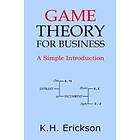 K H Erickson: Game Theory for Business