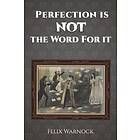 Felix Warnock: Perfection Is NOT the Word for It