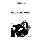 Paul Lafargue: Rätten till lättja Vederläggning av "Rätten arbete" från 1848