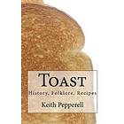 Keith Pepperell: Toast: History, Folklore, Recipes