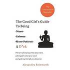 Alexandra Reinwarth: The Good Girl's Guide To Being A D*ck